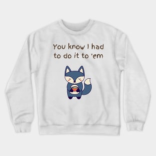 You know Fox Crewneck Sweatshirt